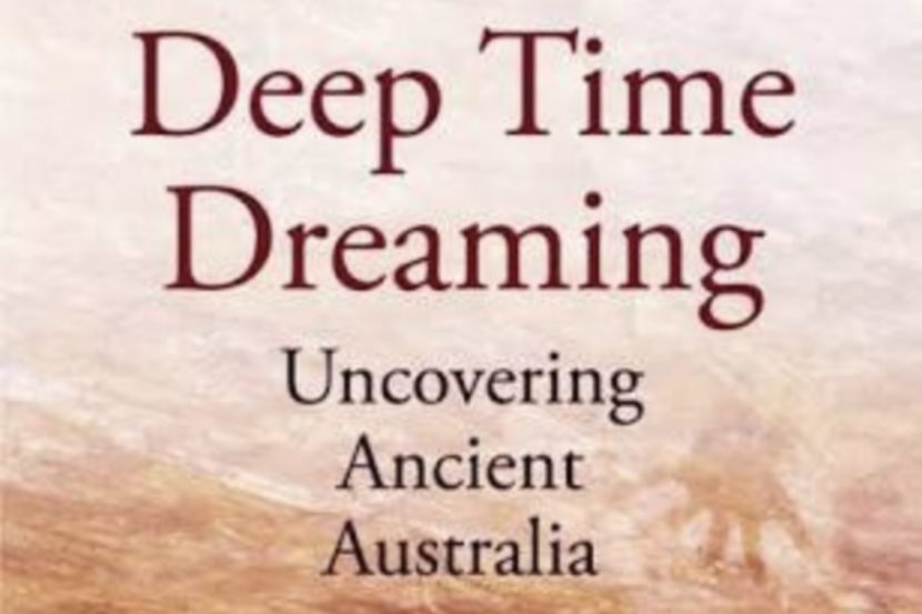 Review_Deep Time Dreaming Uncovering Ancient Australia_Billy Griffiths_The Garret_Square